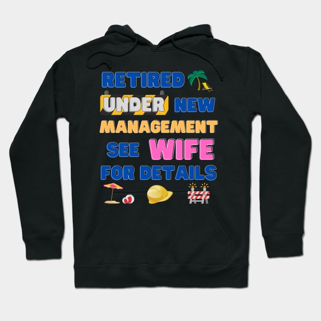 Retired Under New Management See Wife For Details, Retired, Retired Definition, Not My Problem Anymore, Grandpa, Retro, Fathers Day Gift Idea Hoodie by DESIGN SPOTLIGHT